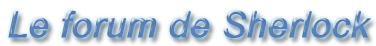 Le forum de Sherlock Forum Index
