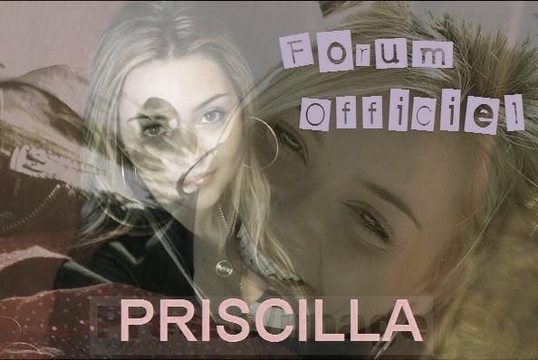 Forum Officiel de Priscilla Forum Index