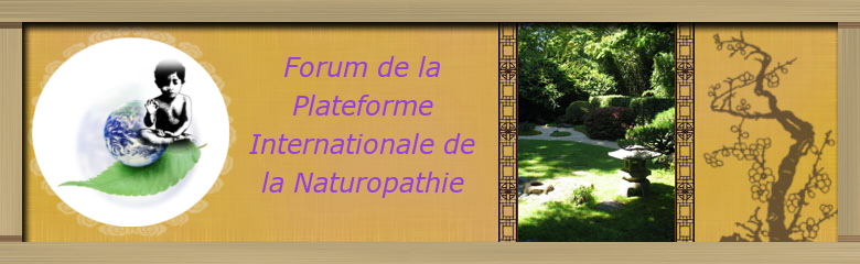 Forum de la Plateforme Internationale de la Naturopathie Forum Index