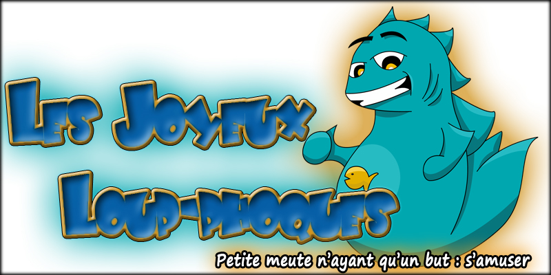 Les Joyeux Loup-Phoques Forum Index