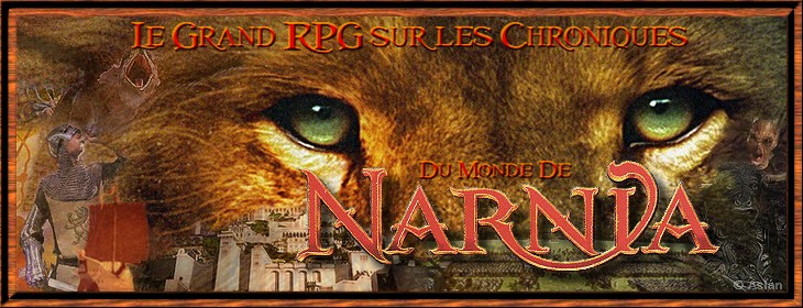 Le Grand RPG sur les Chroniques du Monde de Narnia Forum Index
